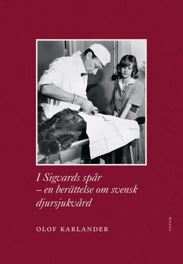 I Sigvards Spår - En Berättelse Om Svensk Djursjukvård