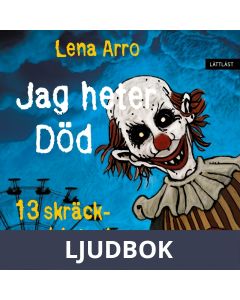Jag heter Död - 13 skräckhistorier / Lättläst, Ljudbok