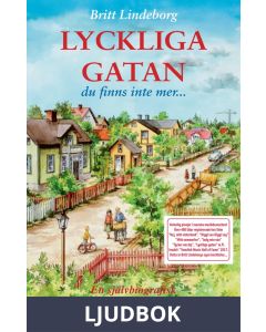 LYCKLIGA GATAN - Du finns inte mer En självbiografisk berättelse om en förlorad idyll och om verkligheten bakom schlagern, Ljudbok