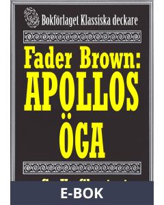 Fader Brown: Apollos öga. Återutgivning av detektivnovell från 1912. Kompletterad med fakta och ordlista, E-bok