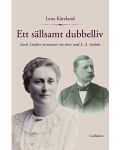 Ett sällsamt dubbelliv : Gurli Linders memoarer om åren med S. A. Andrée