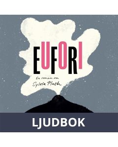 Eufori : En roman om Sylvia Plath, Ljudbok