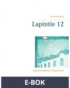 Lapintie 12: - lapsuusmuistoja Tampereelta, E-bok