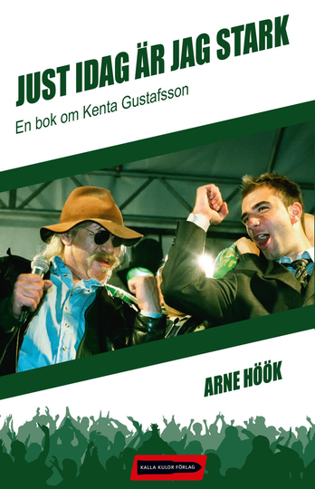 Just Idag Är Jag Stark - En Bok Om Kenta Gustafsson