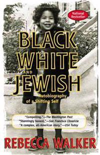 Black White and Jewish: Autobiography of a Shifting Self