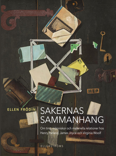 Sakernas Sammanhang - Om Ting, Människor Och Materiella Relationer Hos Henry Parland, James Joyce Och Virginia Woolf