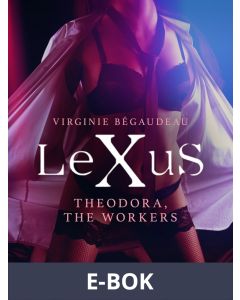 LeXuS: Theodora, The Workers - erotic dystopia, E-bok
