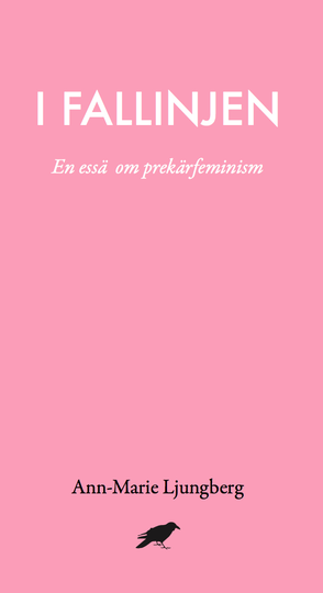 I Fallinjen - En Essä Om Prekärfeminism