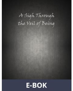 A Sigh Through the Veil of Being, E-bok