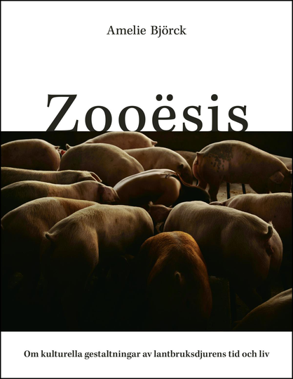 Zooësis - Om Kulturella Gestaltningar Av Lantbruksdjurens Tid Och Liv