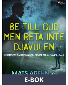 Be till Gud men reta inte djävulen: berättelsen om en man som trodde att allt var till salu, E-bok