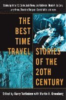 The Best Time Travel Stories of the 20th Century: Stories by Arthur C. Clarke, Jack Finney, Joe Haldeman, Ursula K. Le Guin, Larry Niven, Theodore Stu