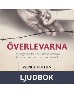 Överlevarna : tre unga mödrar och deras otroliga historia om mod och överlevnad, Ljudbok