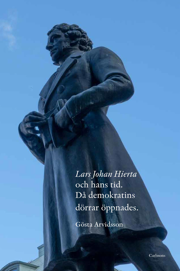 Lars Johan Hierta Och Hans Tid - Då Demokratins Dörrar Öppnades