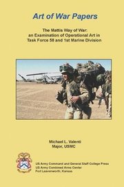 The Mattis Way of War: an Examination of Operational Art in Task Force 58 and 1st Marine Division