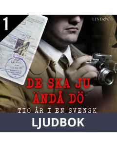 De ska ju ändå dö: tio år i en svensk underrättelsetjänst - Del 1, Ljudbok