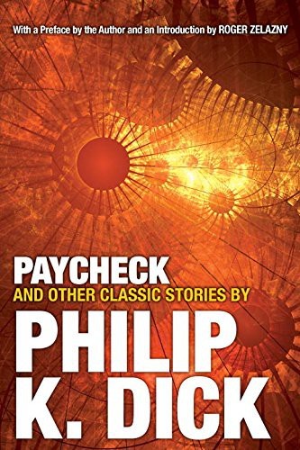 Paycheck And Other Classic Stories By Philip K. Dick
