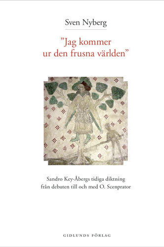 Jag Kommer Ur Den Frusna Världen - Sandro Key-åbergs Diktning 1947-1965