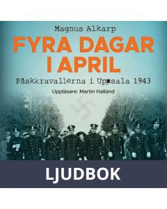 Fyra dagar i april. Påskkravallerna i Uppsala 1943, Ljudbok