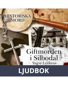 Giftmorden i Silbodal : Historiska mord del 1, Ljudbok