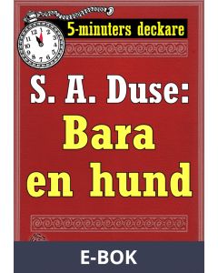 5-minuters deckare. S. A. Duse: Bara en hund. Detektivhistoria. Återutgivning av text från 1927, E-bok