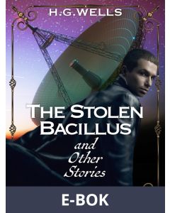 The Stolen Bacillus and Other Stories, E-bok