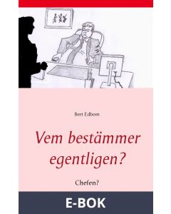 Vem bestämmer egentligen?: Chefen?, E-bok