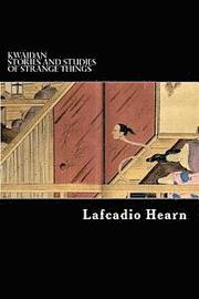 Kwaidan: Stories and Studies of Strange Things