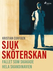Sjuksköterskan - Fallet som skakade hela Skandinavien