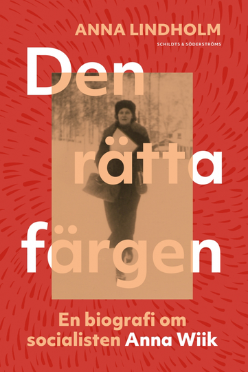 Den Rätta Färgen - En Biografi Om Socialisten Anna Wiik