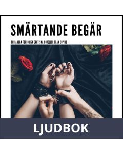 Smärtande begär - och andra förförisk erotiska noveller från Cupido, Ljudbok