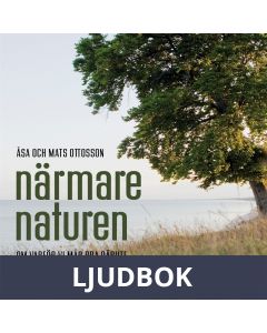 Närmare naturen : Vetenskap och vetskap om varför vi mår bra därute, Ljudbok