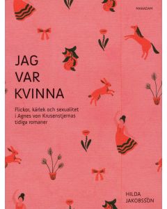 Jag var kvinna : flickor, kärlek och sexualitet i Agnes von Krusenstjernas tidiga romaner