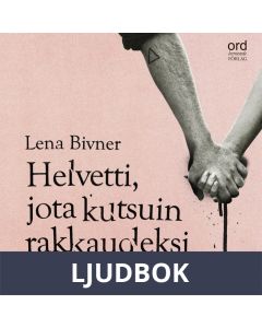 Helvetti, jota kutsuin rakkaudeksi, Ljudbok