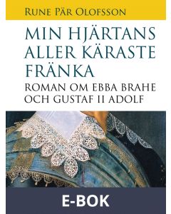 Min hjärtans aller käraste fränka : roman om Ebba Brahe och Gustaf II Adolf, E-bok