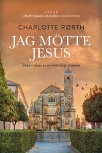 Jag mötte Jesus : bekännelser av en motvilligt troende