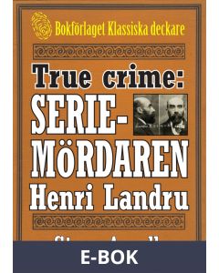 Franske seriemördaren Henri Landru. True crime-text från 1938 kompletterad med fakta och ordlista, E-bok