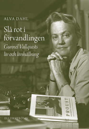 Slå Rot I Förvandlingen - Gunnel Vallquists Liv Och Livshållning