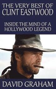 The Very Best of Clint Eastwood: Inside the Mind of a Hollywood Legend