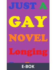 JUST A GAY NOVEL Longing (peeled off), E-bok