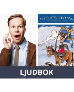 När Gustav blev kung - en sagolik historia om Gustav Vasa, Ljudbok