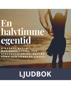 En halvtimme egentid - Binaural Beats musikmeditation för stresshantering, bättre sömn och förnyad energi, Ljudbok