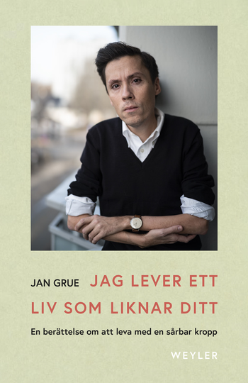 Jag Lever Ett Liv Som Liknar Ditt - En Berättelse Om Att Leva Med En Sårbar Kropp