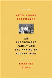 Ants Among Elephants: An Untouchable Family and the Making of Modern India