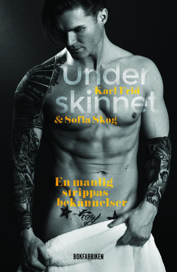 Under Skinnet - En Manlig Strippas Bekännelser