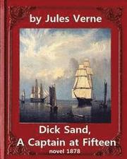 Dick Sand, A Captain at Fifteen (1878) NOVEL By Jules Verne (Original Version): illustrated
