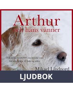 Arthur och hans vänner : Och andra berättelser om hundar som fått människor att hitta sig själva, Ljudbok