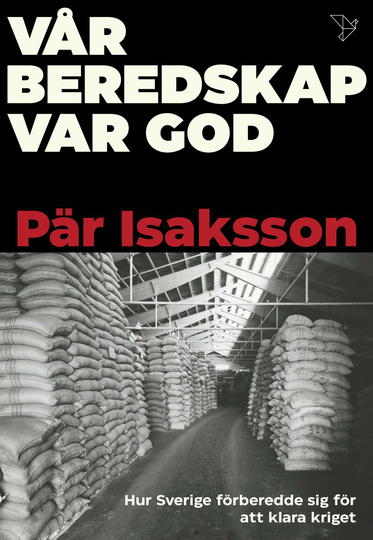 Vår Beredskap Var God - Hur Sverige Förberedde Sig För Att Klara Kriget