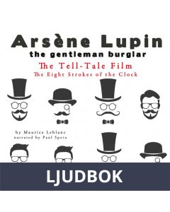 The Tell-Tale Film, the Eight Strokes of the Clock, the Adventures of Arsène Lupin, Ljudbok