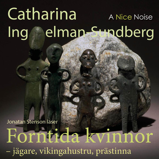 Forntida Kvinnor - Jägare, Vikingahustru, Prästinna